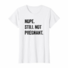 Womens Nope Still Not Pregnant T Shirt Thanksgiving Christmas Shirt