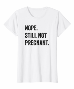Womens Nope Still Not Pregnant T Shirt Thanksgiving Christmas Shirt