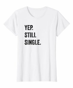 Womens Yep Still Single T Shirt Thanksgiving Christmas Shirt
