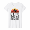 Beto Days Are Coming Shirt Texas Retro Vintage Distressed