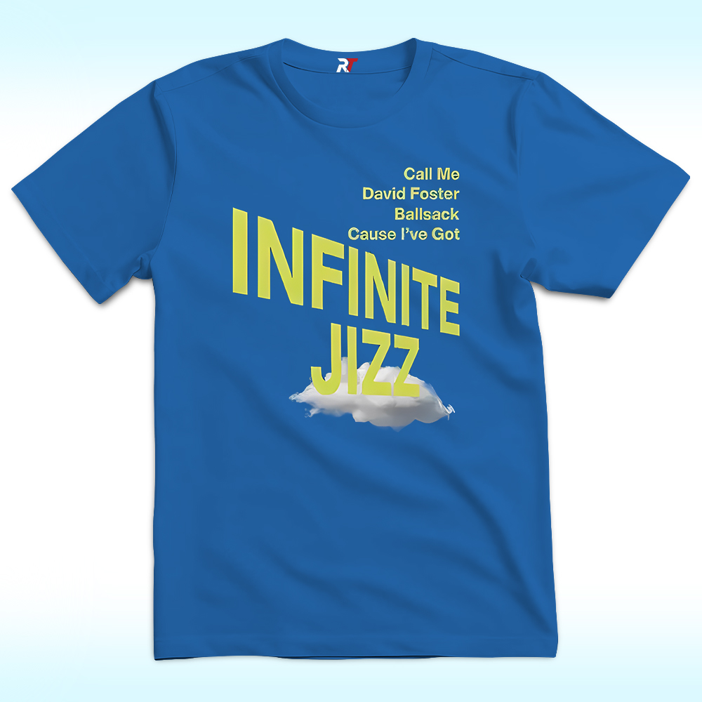 Call Me David Foster Ballsack Cause I’ve Got Infinite Jazz T Shirt Call Me David Foster Ballsack Cause I’ve Got Infinite Jazz T Shirt