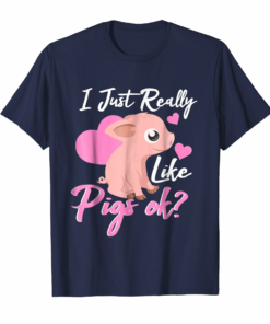 Cute Pig Lovers T Shirt I Just Really Like Pigs Ok Gifts