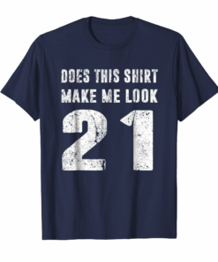 Does This Shirt Make Me Look 21 T Shirt 21st Birthday Gifts