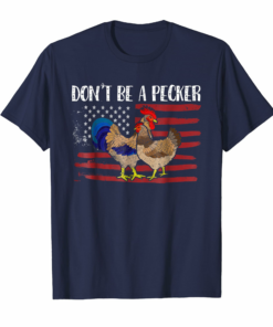 Dont Be A Pecker Funny Chicken Shirt Gifts