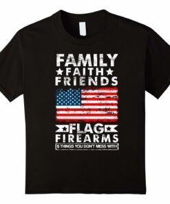 Family Faith Friends Flag Firearms T Shirt
