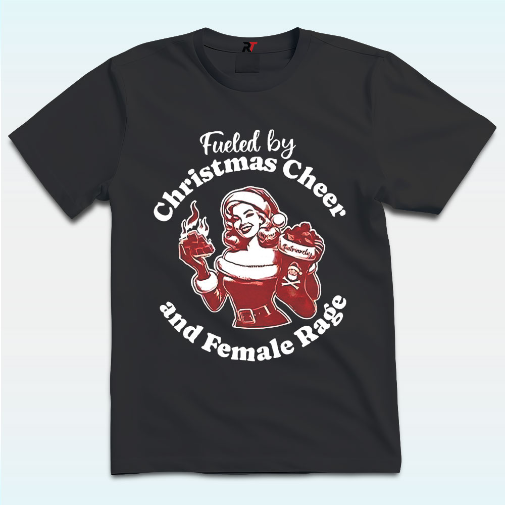 Fueled By Christmas Cheer And Female Rage Patriarchy T Shirt Fueled By Christmas Cheer And Female Rage Patriarchy T Shirt