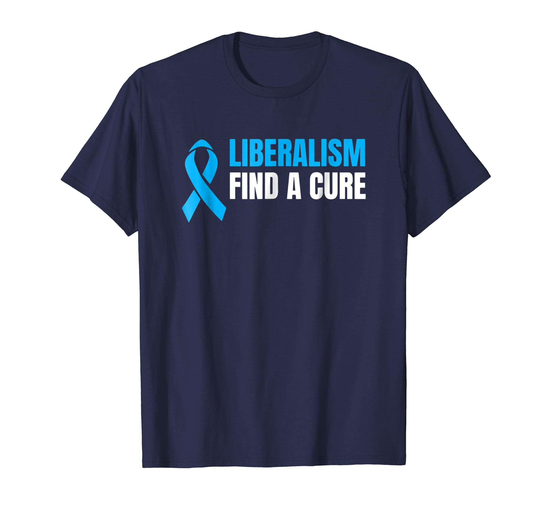 Funny Liberalism Find A Cure T Shirt Funny Liberalism Find A Cure T Shirt