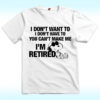 I Don’t Want To I’m Retired Shirt Snoopy Shirt