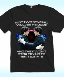 I Got Two Severed Wolves Inside Me And They Won’t Stop Trying To Reintegrate Severance Shirt