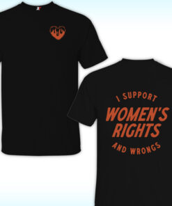 I Support Womens Rights And Wrongs Shirt