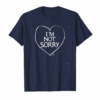 Im Not Sorry T Shirt In A Heart Shape With Distressed Look