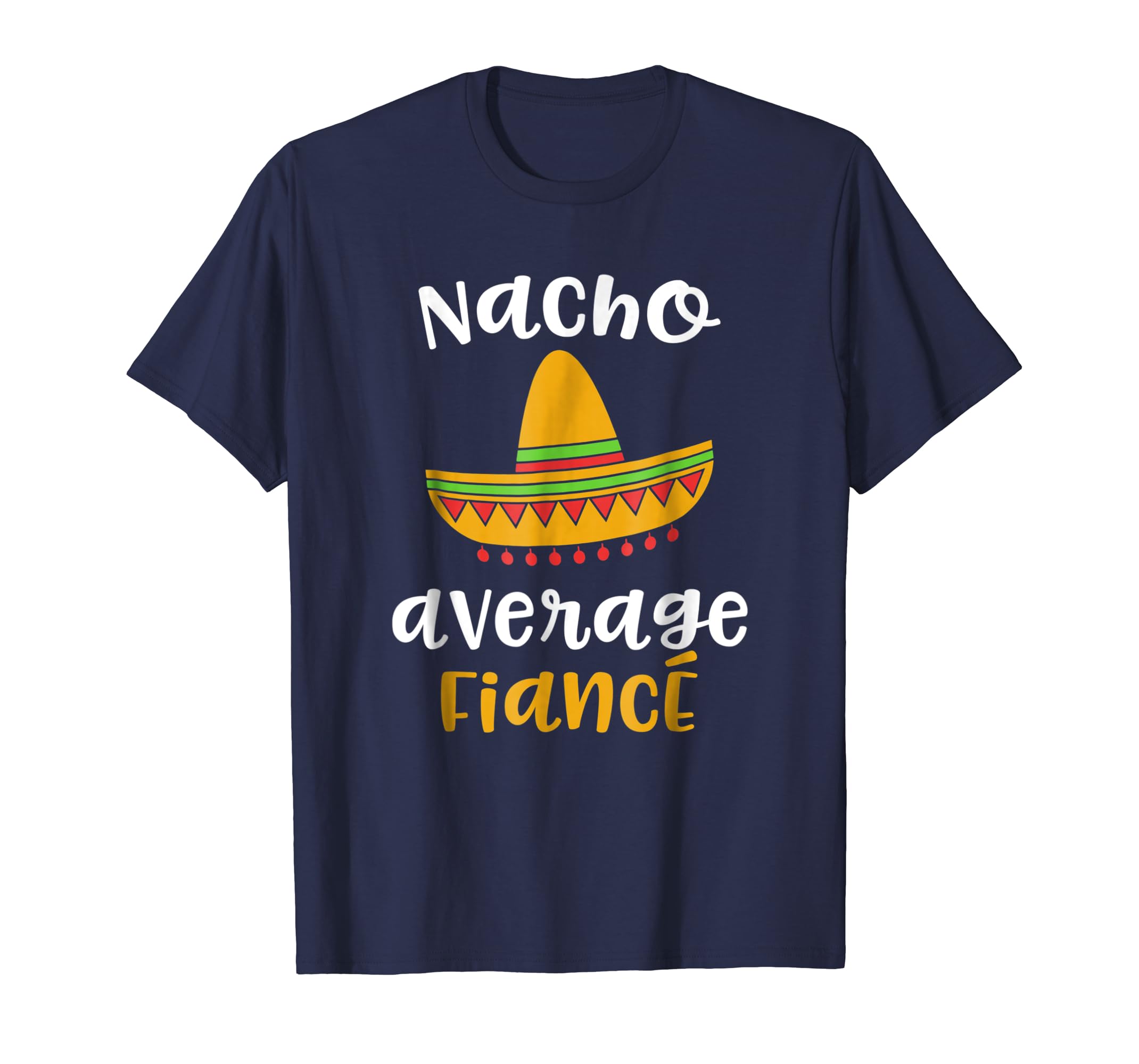 Nacho Average Fiance Shirt Mexican Fiesta Sombrero Wedding Nacho Average Fiance Shirt Mexican Fiesta Sombrero Wedding