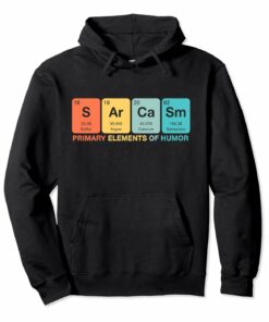 Sarcasm Periodic Table Graphic Elements Of Humor Gift Hoodie