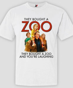 They Bought A Zoo And You’re Laughing Shirt