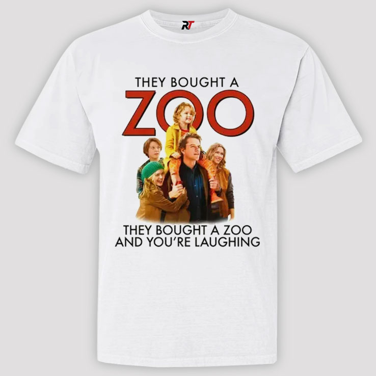 They Bought A Zoo And You’re Laughing Shirt They Bought A Zoo And You’re Laughing Shirt