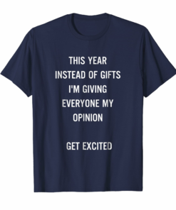 This Year Instead Of Gifts Im Giving Everyone My Opinion