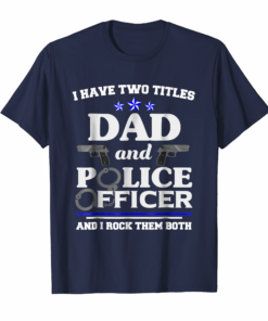 Two Titles Fathers Day Shirt Police Officer Shirt Dad Gifts