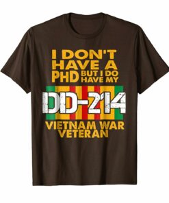 Vietnam Veteran T Shirt Vietnam Veteran No Phd But Dd 214