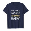 We Must Imagine Sisyphus Happy T Shirt Greek Vintage Shirt