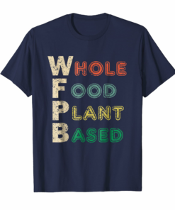 Wfpb T Shirt Whole Food Plant Based Diet T Shirt Gift
