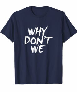 Why Dont We Shirt Relationship Friendship Gift