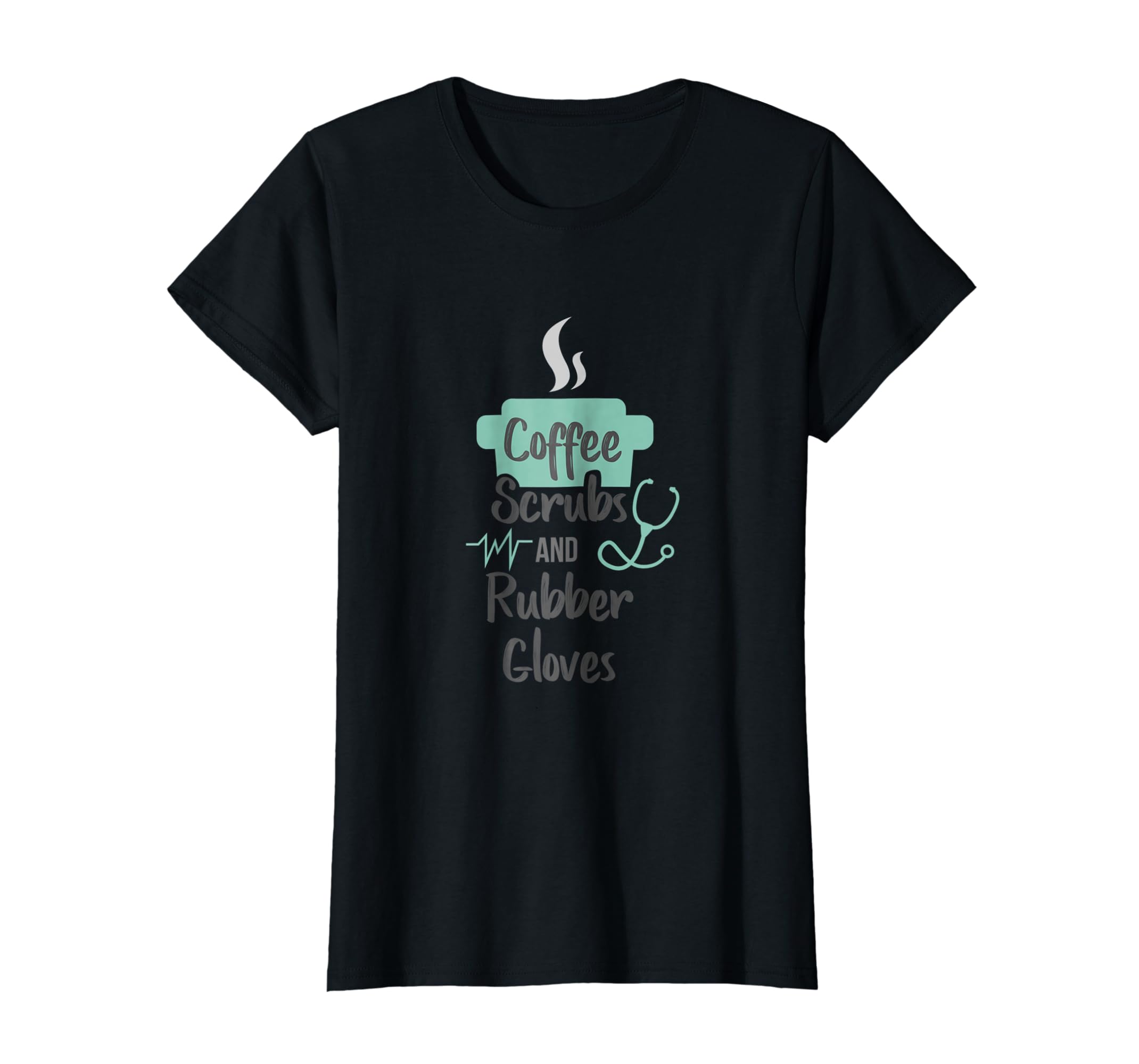Womens Nurse Gifts Coffee Scrubs And Rubber Gloves T Shirt Womens Nurse Gifts Coffee Scrubs And Rubber Gloves T Shirt