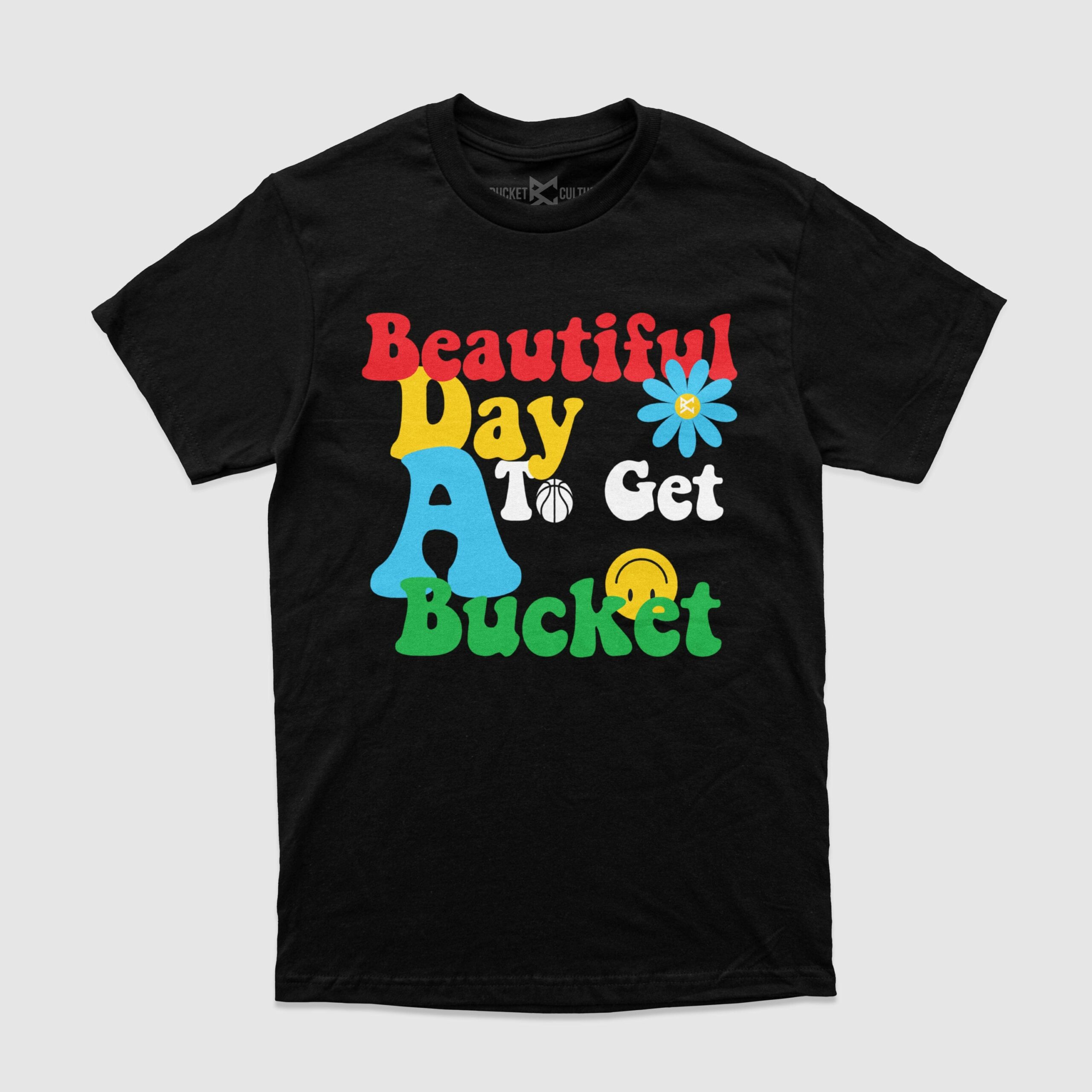 Beautiful Day To Get A Bucket T-Shirt Beautiful Day To Get A Bucket T-Shirt